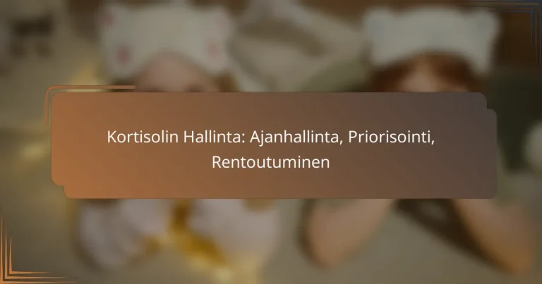 Kortisolin Hallinta: Ajanhallinta, Priorisointi, Rentoutuminen