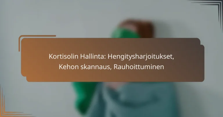 Kortisolin Hallinta: Hengitysharjoitukset, Kehon skannaus, Rauhoittuminen