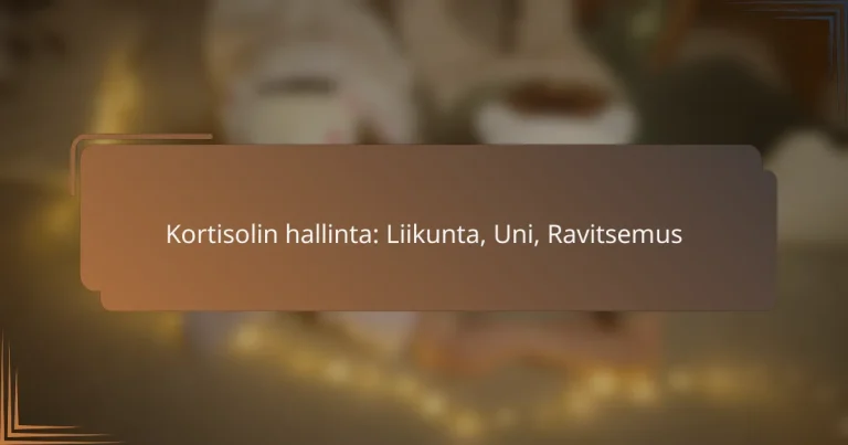 Kortisolin hallinta: Liikunta, Uni, Ravitsemus