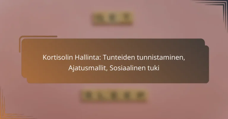 Kortisolin Hallinta: Tunteiden tunnistaminen, Ajatusmallit, Sosiaalinen tuki