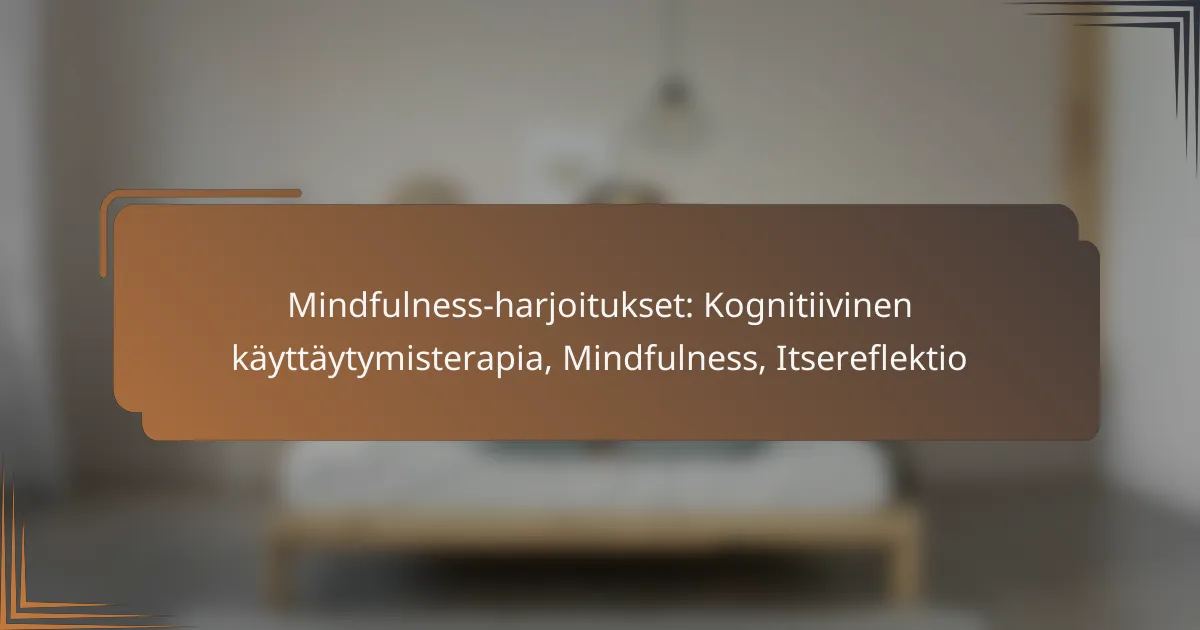 Mindfulness-harjoitukset: Kognitiivinen käyttäytymisterapia, Mindfulness, Itsereflektio