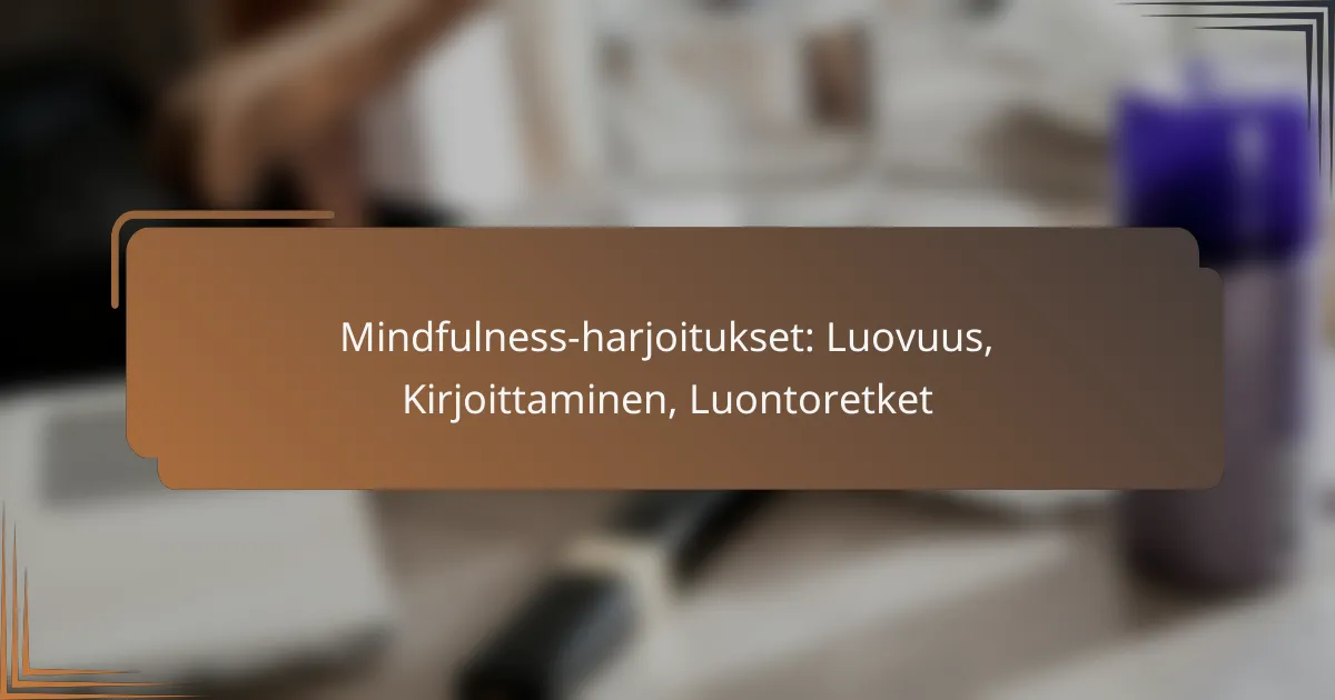 Mindfulness-harjoitukset: Luovuus, Kirjoittaminen, Luontoretket