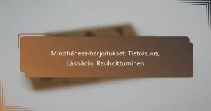 Mindfulness-harjoitukset: Tietoisuus, Läsnäolo, Rauhoittuminen