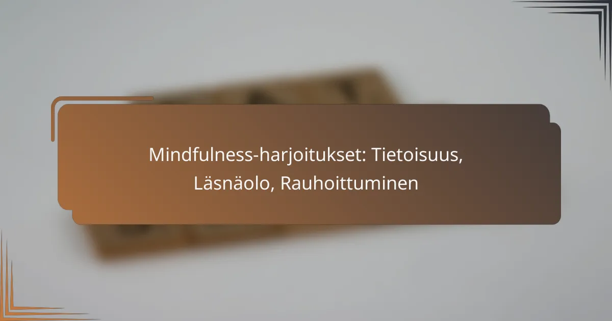 Mindfulness-harjoitukset: Tietoisuus, Läsnäolo, Rauhoittuminen