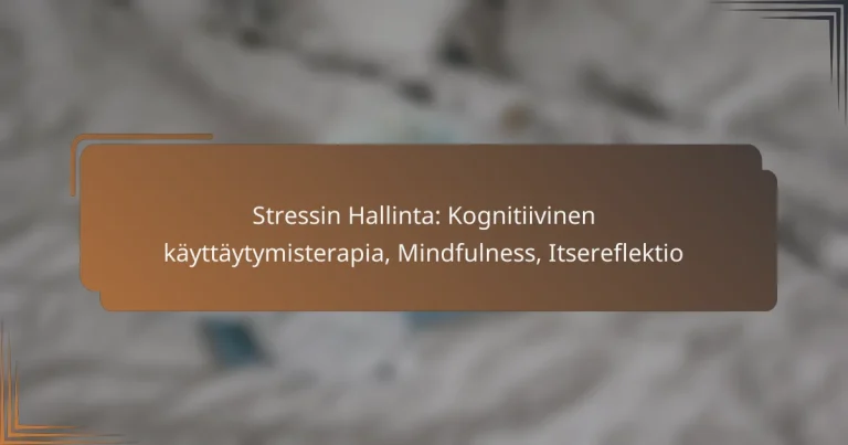 Stressin Hallinta: Kognitiivinen käyttäytymisterapia, Mindfulness, Itsereflektio