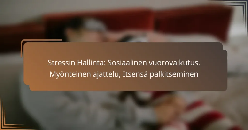 Stressin Hallinta: Sosiaalinen vuorovaikutus, Myönteinen ajattelu, Itsensä palkitseminen