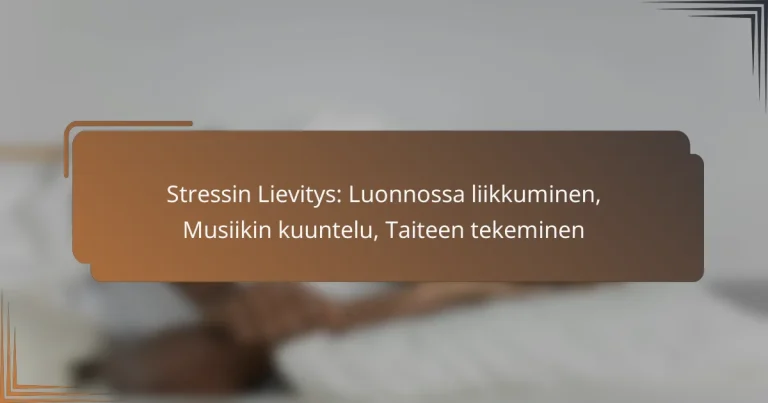 Stressin Lievitys: Luonnossa liikkuminen, Musiikin kuuntelu, Taiteen tekeminen
