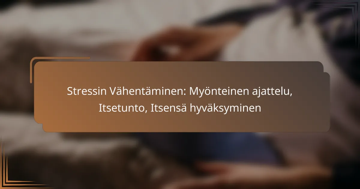 Stressin Vähentäminen: Myönteinen ajattelu, Itsetunto, Itsensä hyväksyminen