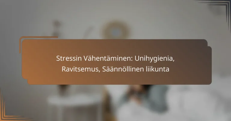 Stressin Vähentäminen: Unihygienia, Ravitsemus, Säännöllinen liikunta