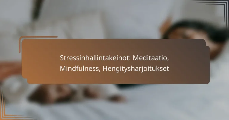 Stressinhallintakeinot: Meditaatio, Mindfulness, Hengitysharjoitukset
