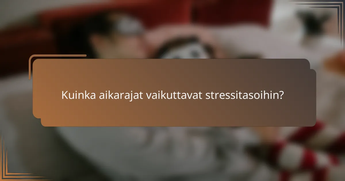 Kuinka aikarajat vaikuttavat stressitasoihin?