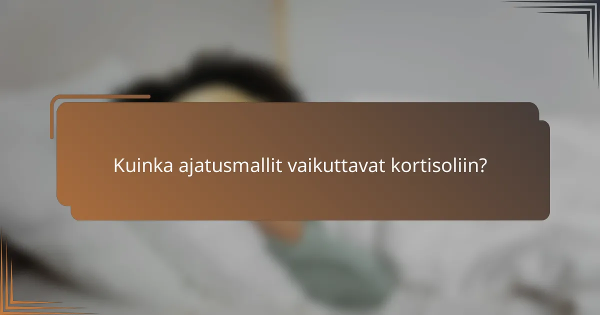 Kuinka ajatusmallit vaikuttavat kortisoliin?