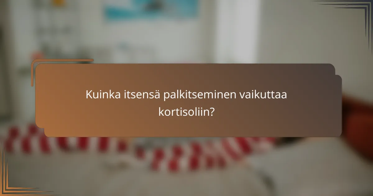 Kuinka itsensä palkitseminen vaikuttaa kortisoliin?