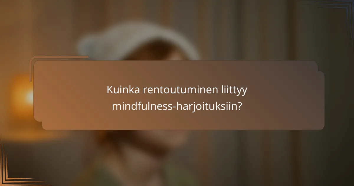 Kuinka rentoutuminen liittyy mindfulness-harjoituksiin?