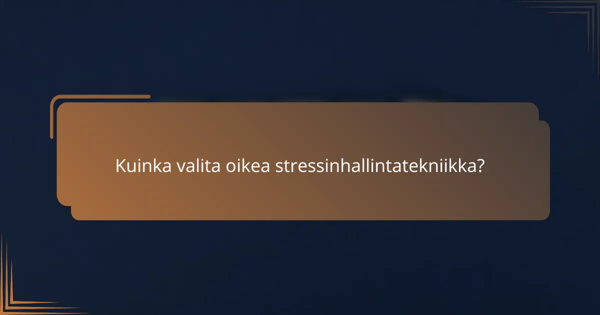 Kuinka valita oikea stressinhallintatekniikka?