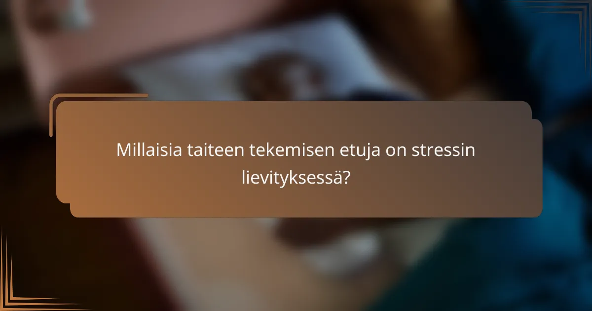 Millaisia taiteen tekemisen etuja on stressin lievityksessä?