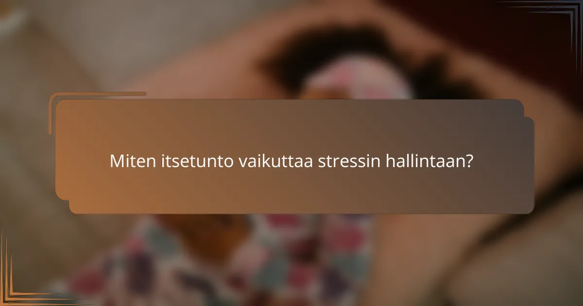 Miten itsetunto vaikuttaa stressin hallintaan?